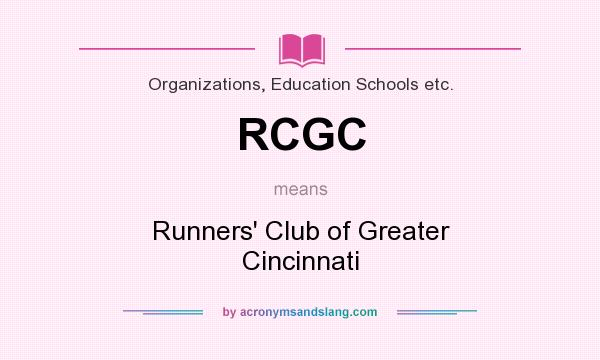 What does RCGC mean? It stands for Runners` Club of Greater Cincinnati