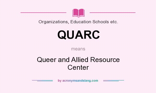 What does QUARC mean? It stands for Queer and Allied Resource Center