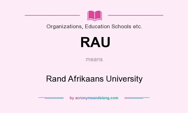 What does RAU mean? It stands for Rand Afrikaans University