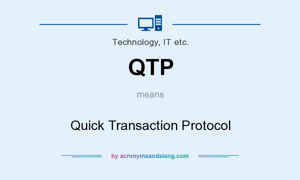 What does QTP mean? It stands for Quick Transaction Protocol