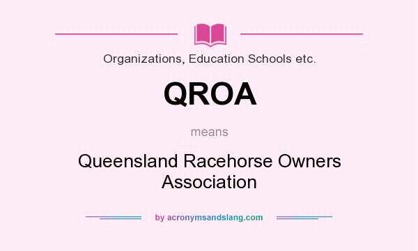 What does QROA mean? It stands for Queensland Racehorse Owners Association