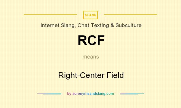 What does RCF mean? It stands for Right-Center Field