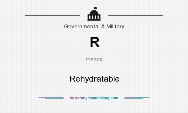 What does R mean? It stands for Rehydratable