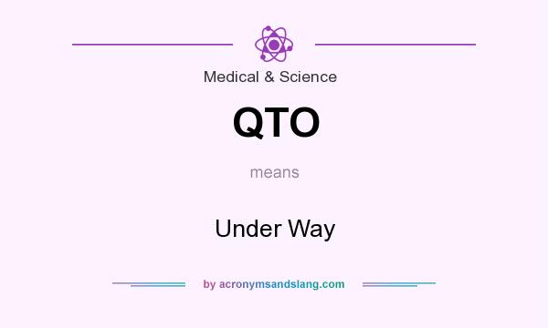What does QTO mean? It stands for Under Way
