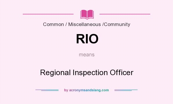 What does RIO mean? It stands for Regional Inspection Officer