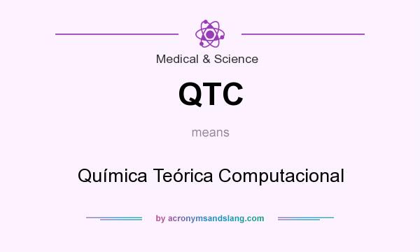 What does QTC mean? It stands for Química Teórica Computacional