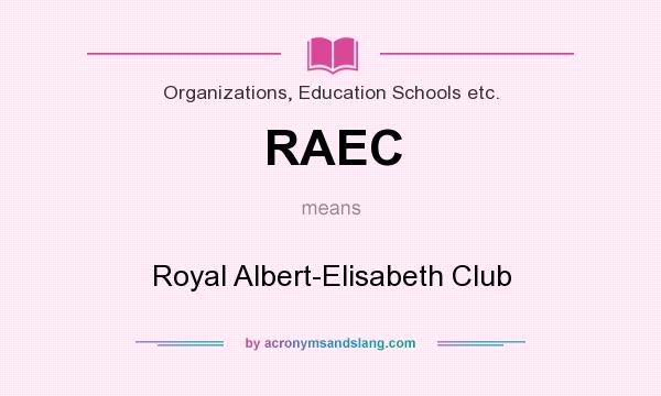 What does RAEC mean? It stands for Royal Albert-Elisabeth Club