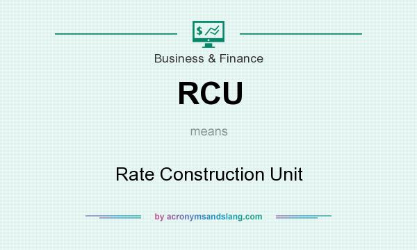 What does RCU mean? It stands for Rate Construction Unit