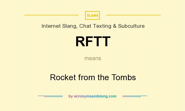 What does RFTT mean? It stands for Rocket from the Tombs