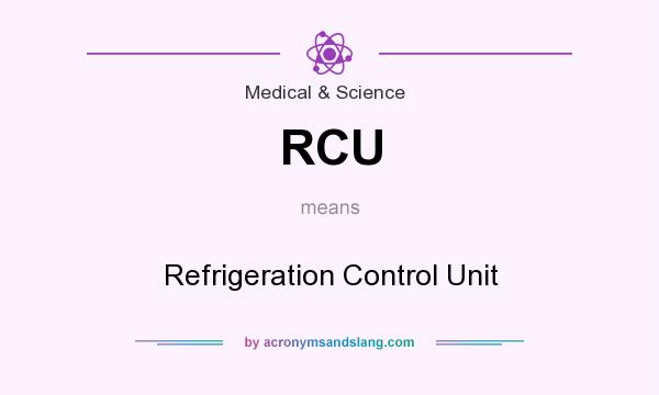 What does RCU mean? It stands for Refrigeration Control Unit