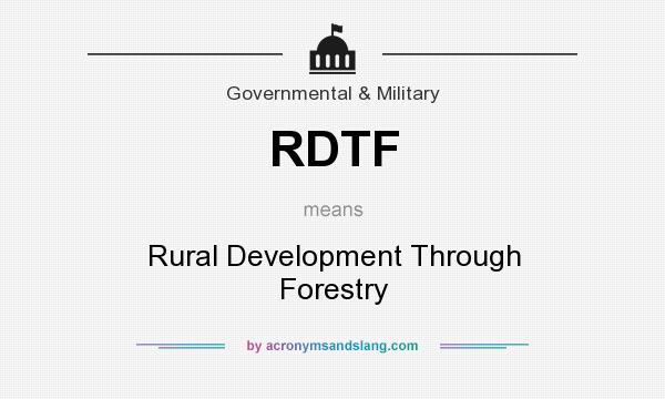 What does RDTF mean? It stands for Rural Development Through Forestry