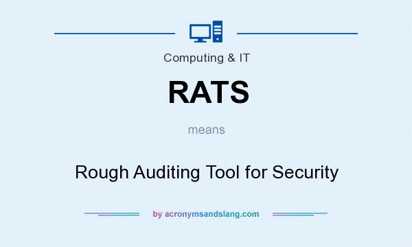 What does RATS mean? It stands for Rough Auditing Tool for Security
