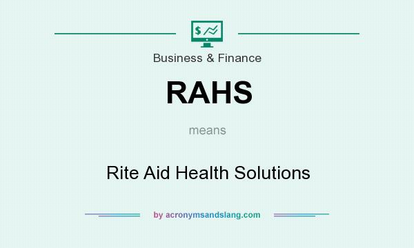 What does RAHS mean? It stands for Rite Aid Health Solutions