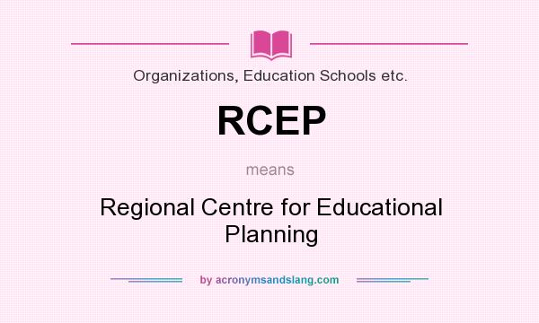 What does RCEP mean? It stands for Regional Centre for Educational Planning