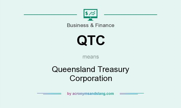 What does QTC mean? It stands for Queensland Treasury Corporation