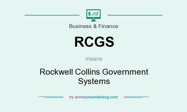 What does RCGS mean? It stands for Rockwell Collins Government Systems