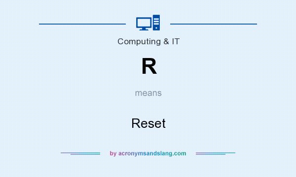 What does R mean? It stands for Reset