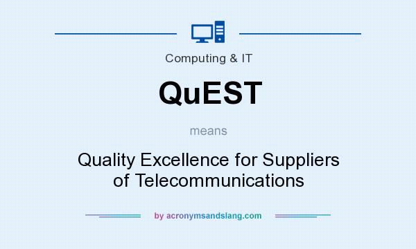 What does QuEST mean? It stands for Quality Excellence for Suppliers of Telecommunications