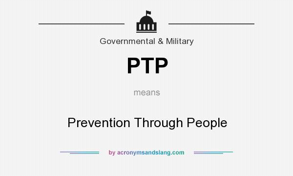 What does PTP mean? It stands for Prevention Through People