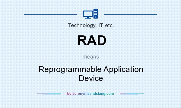 What does RAD mean? It stands for Reprogrammable Application Device