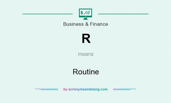 What does R mean? It stands for Routine