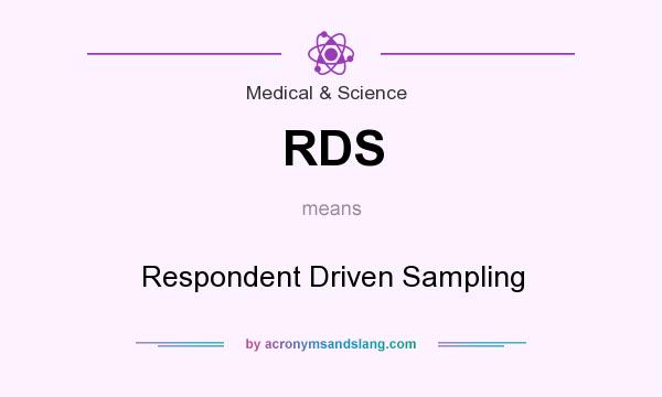 What does RDS mean? It stands for Respondent Driven Sampling