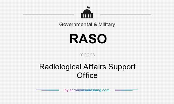 What does RASO mean? It stands for Radiological Affairs Support Office
