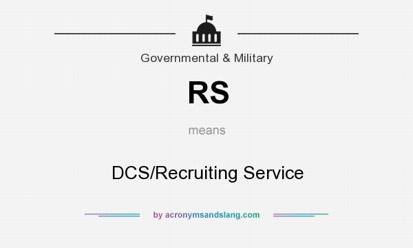 What does RS mean? It stands for DCS/Recruiting Service