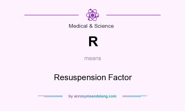 What does R mean? It stands for Resuspension Factor