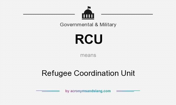 What does RCU mean? It stands for Refugee Coordination Unit