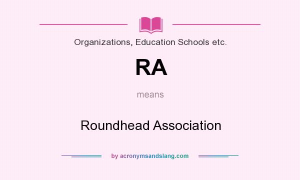 What does RA mean? It stands for Roundhead Association