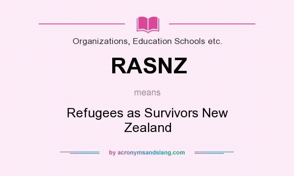 What does RASNZ mean? It stands for Refugees as Survivors New Zealand