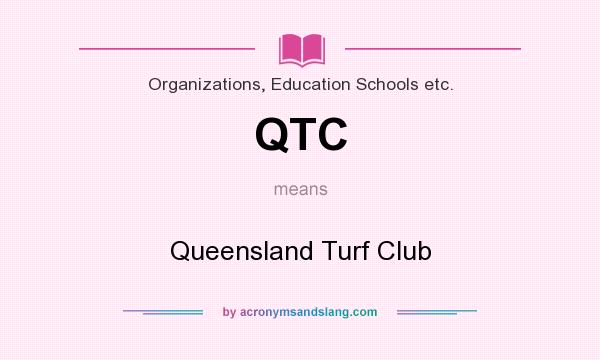 What does QTC mean? It stands for Queensland Turf Club