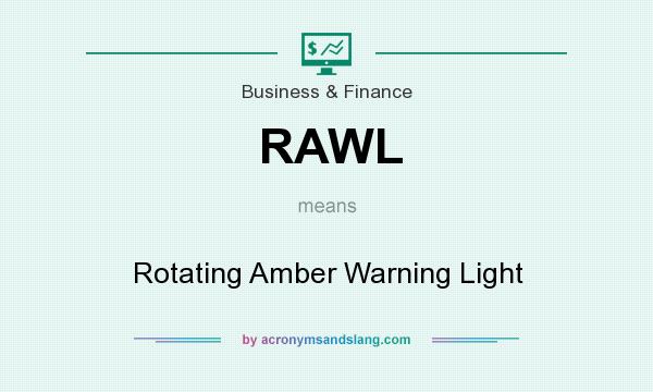 What does RAWL mean? It stands for Rotating Amber Warning Light