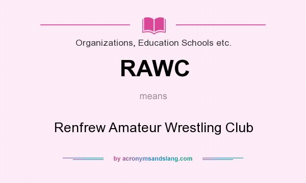 What does RAWC mean? It stands for Renfrew Amateur Wrestling Club