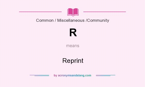 What does R mean? It stands for Reprint