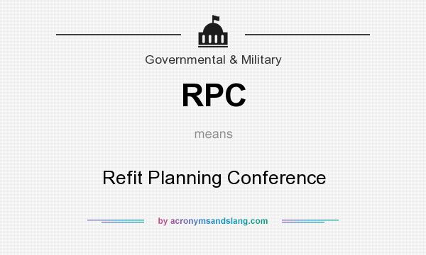 What does RPC mean? It stands for Refit Planning Conference