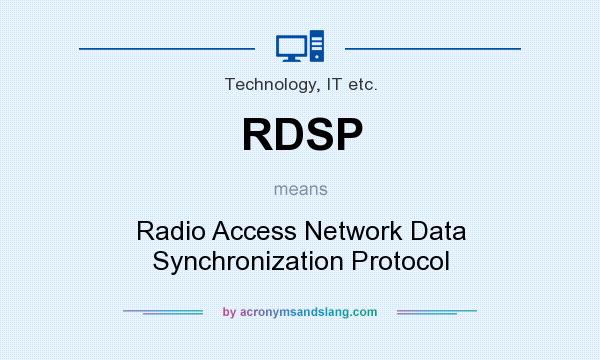 What does RDSP mean? It stands for Radio Access Network Data Synchronization Protocol