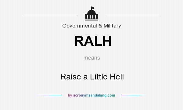 What does RALH mean? It stands for Raise a Little Hell