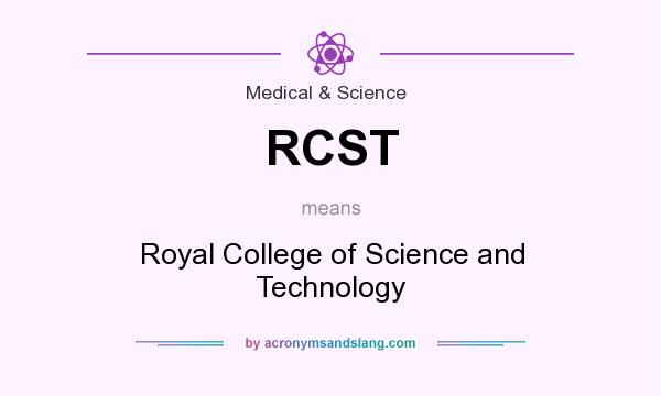 What does RCST mean? It stands for Royal College of Science and Technology