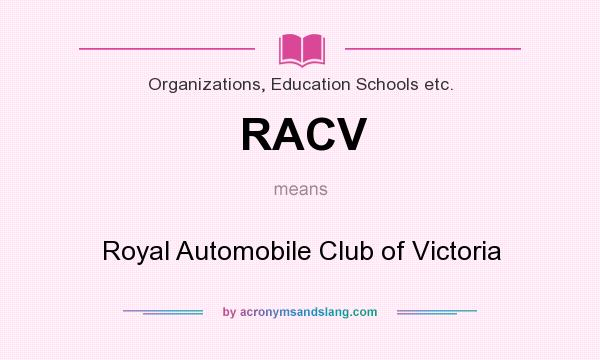 What does RACV mean? It stands for Royal Automobile Club of Victoria