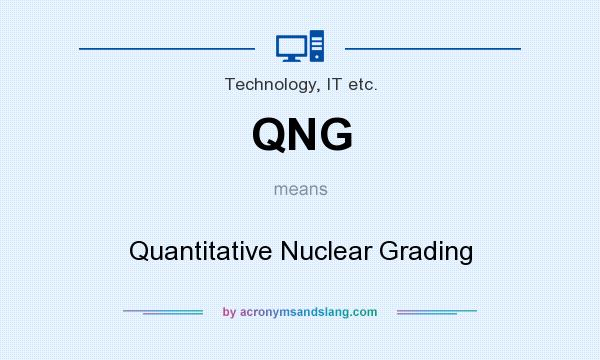 What does QNG mean? It stands for Quantitative Nuclear Grading