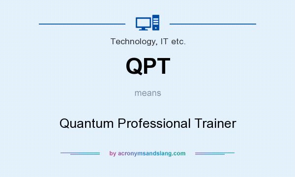 What does QPT mean? It stands for Quantum Professional Trainer