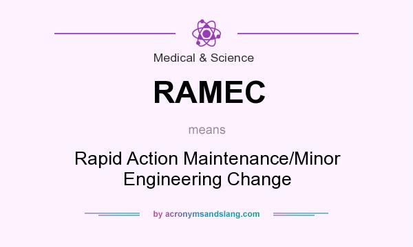 What does RAMEC mean? It stands for Rapid Action Maintenance/Minor Engineering Change