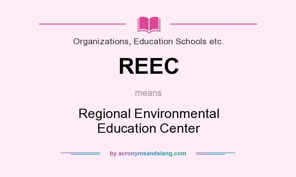 What does REEC mean? It stands for Regional Environmental Education Center
