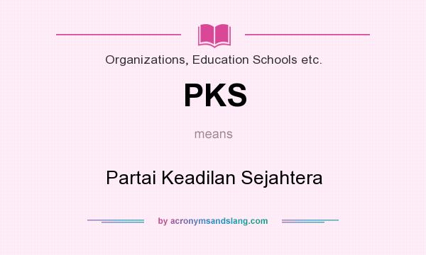 What does PKS mean? It stands for Partai Keadilan Sejahtera