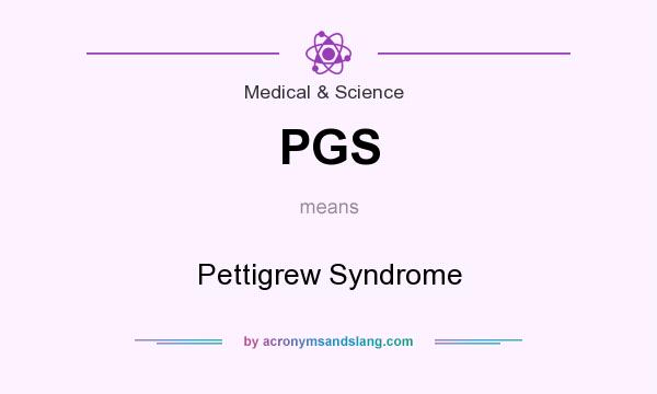 What does PGS mean? It stands for Pettigrew Syndrome