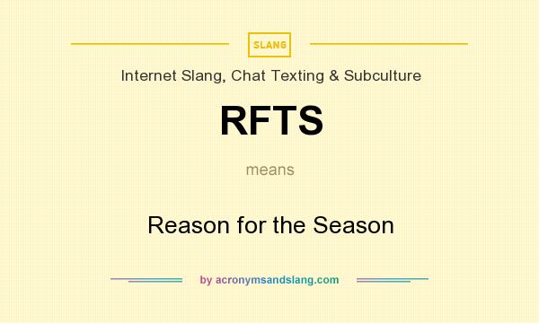 What does RFTS mean? It stands for Reason for the Season