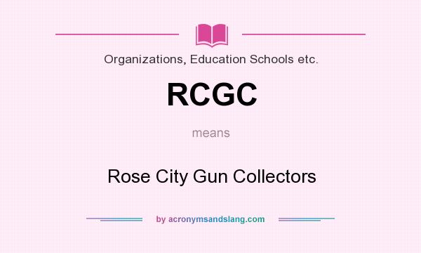 What does RCGC mean? It stands for Rose City Gun Collectors