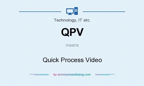 What does QPV mean? It stands for Quick Process Video